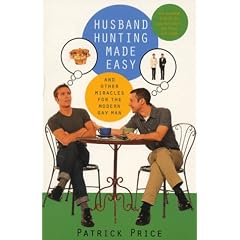Husband Hunting Made Easy and Other Miracles for the Modern Gay Man