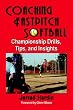 Coaching Fastpitch Softball: Championship Drills, Tips, And Insights