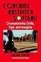 Coaching Fastpitch Softball: Championship Drills, Tips, And Insights