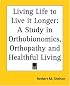 Living Life to Live it Longer: A Study in Orthobionomics, Orthopathy and Healthful Living