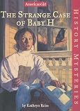 The Strange Case of Baby H (American Girl History Mysteries)