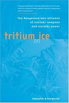 Tritium on Ice: The Dangerous New Alliance of Nuclear Weapons and Nuclear Power