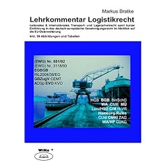 Lehrkommentar Logistikrecht: Nationales & internationales Transport- und Lagerprivatrecht samt kurzer Einf�hrung in das deutsch-europ�ische Genehmigungsrecht im Hinblick auf die EU-Osterweiterung