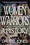 Women Warriors: A History (The Warriors)