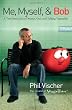 Me, Myself, and Bob: A True Story About God, Dreams, and Talking Vegetables