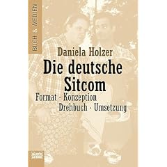 Die deutsche Sitcom. Format, Konzeption, Drehbuch, Umsetzung