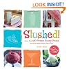 Slushed!: More Than 150 Frozen, Boozy Treats for the Coolest Happy Hour Ever