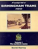 A nostalgic look at Birmingham trams 1933-1953. Vol.1, The northern routes
