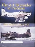 The A-1 Skyraider in Vietnam: The Spad's Last War