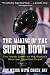 The Making of the Super Bowl: The Inside Story of the World's Greatest Sporting Event