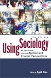Using Sociology: An Introduction from the Applied and Clinical Perspectives