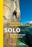 Solo: Der Alleing&auml;nger Ueli Steck - Eine Nahaufnahme - Ueli Steck, Gabriella Baumann-von Arx