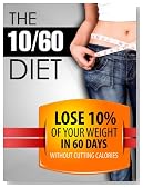 The 10/60 Diet: How to lose 10% of your body weight in 60 days.