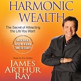 Harmonic Wealth: The Secret of Attracting the Life You Want