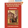 The Radicals Behind the American Revolution: Six Who Spoke for Freedom by  Richard Horton