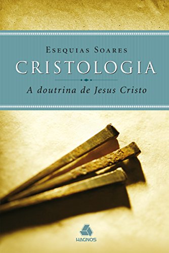 Cristologia - a doutrina de Jesus Cristo (Portuguese Edition)