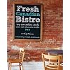 Fresh Canadian Bistro: Top Canadian chefs share their favourite recipes