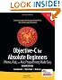 Objective-C for Absolute Beginners: iPhone, iPad and Mac Programming Made Easy