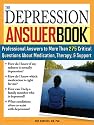 The Depression Answer Book: Professional Answers to More than 275 Critical Questions About Medication, Therapy, Support, and More