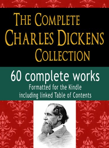 The Complete Charles Dickens Collection : 60 Complete Works : Formatted for the Kindle, Including linked Table of Contents