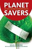 Planet savers : 301 extraordinary environmentalists