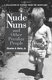 Nude Nuns and Other Peculiar People: A Collection of Stories from the Heartland