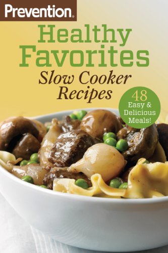Prevention Healthy Favorites: Slow Cooker Recipes: 48 Easy and Delicious Meals!