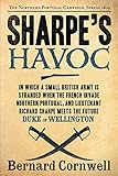 Sharpe's Havoc: Richard Sharpe & the Campaign in Northern Portugal, Spring 1809 (Richard Sharpe's Adventure Series #7)