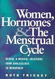 Women Hormones and the Menstrual Cycle: Herbal and Medical Solutions from Adolescence to Menopause