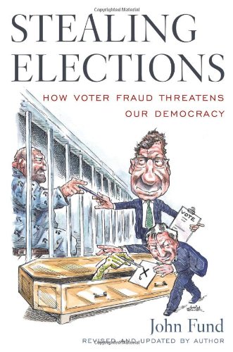 stealing elections how voter fraud threatens our democracy