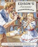Edisons Fantastic Phonograph