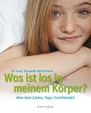 Was ist los in meinem K�rper: Alles �ber Zyklus, Tage, Fruchtbarkeit - Elisabeth Raith-Paula
