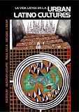 Urban Latino Cultures: La vida latina en LA