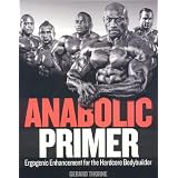 Anabolic Primer: Ergogenic Enhancement for Hardcore Bodybuildersby Gerard Thorne