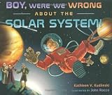 Boy, Were We Wrong About the Solar System