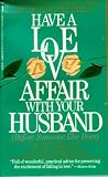 Have a Love Affair With Your Husband (Before Someone Else Does) Have a Love Affair With Your Husband (Before Someone Else Does)