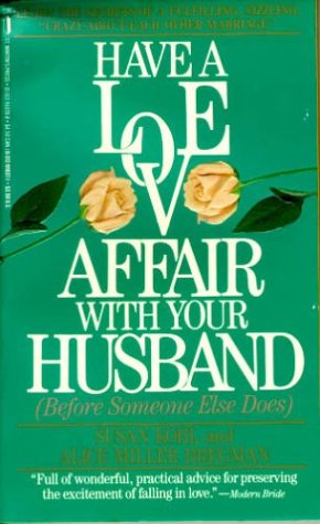 Have a Love Affair With Your Husband (Before Someone Else Does) Have a Love Affair With Your Husband (Before Someone Else Does)