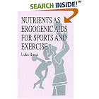 Nutrients as Ergogenic Aids for Sports and Exercise (Nutrition in Exercise and Sport) by Luke R. Bucci