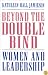 Beyond the Double Bind: Women and Leadership