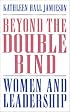 Beyond the Double Bind: Women and Leadership