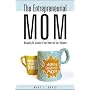 The Entrepreneurial Mom: Managing for Success in Your Home and Your Business