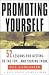 Promoting Yourself: 52 Lessons for Getting to the Top . . . and Staying There