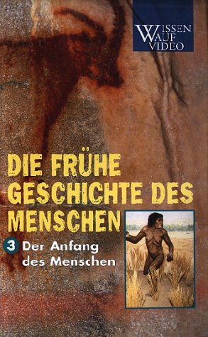 Die frühe Geschichte des Menschen 3: Der Anfang des Menschen