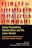 Aging populations, globalization and the labor market : comparing late working life and retirement in modern societies