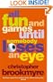 All Fun and Games Until Somebody Loses An Eye