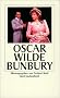 Bunbury oder wie wichtig es ist, ernst zu sein : ein leichtes St�ck f�r ernsthafte Leute