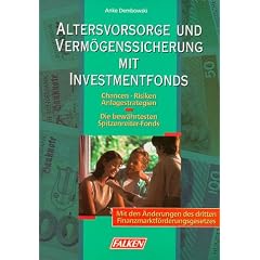 Altersvorsorge und Verm�genssicherung mit Investmentfonds. Chancen - Risiken - Anlagestrategien.