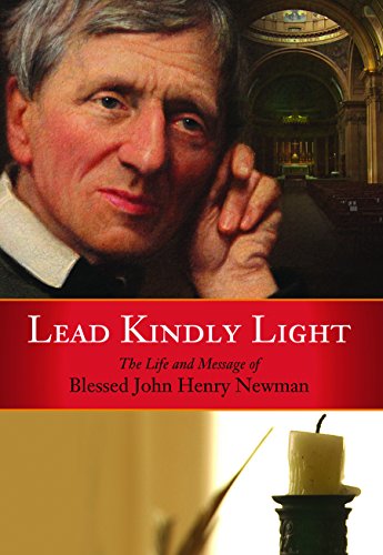Lead Kindly Light: The Life and Message of Blessed John Henry Newman
