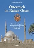 Produkt-Bild: &Ouml;sterreich im Nahen Osten: Die Gro&szlig;machtpolitik der Habsburgermonarchie im Arabischen Orient 1633-1918