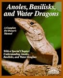 Anoles, Basilisks and Water Dragons (A Complete Pet Owner's Manual) (Complete Pet Owner's Manual)